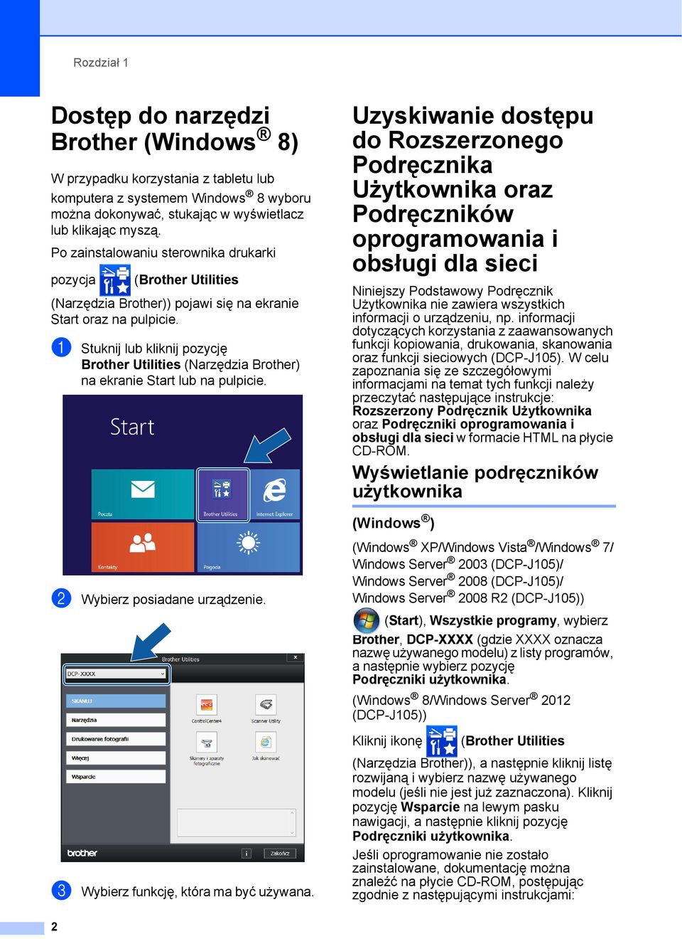 a Stuknij lub kliknij pozycję Brother Utilities (Narzędzia Brother) na ekranie Start lub na pulpicie.
