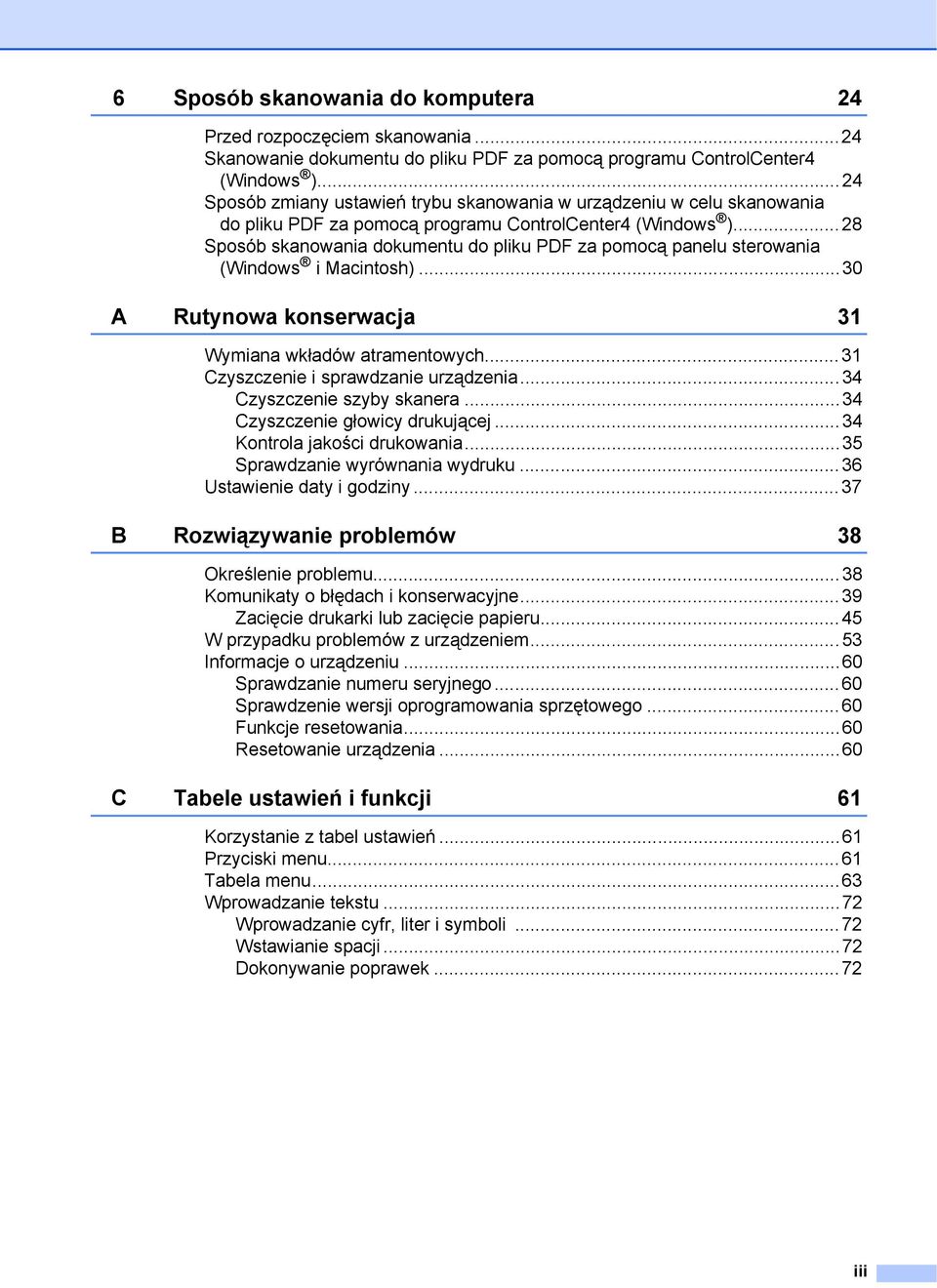 ..28 Sposób skanowania dokumentu do pliku PDF za pomocą panelu sterowania (Windows i Macintosh)...30 A Rutynowa konserwacja 31 Wymiana wkładów atramentowych...31 Czyszczenie i sprawdzanie urządzenia.