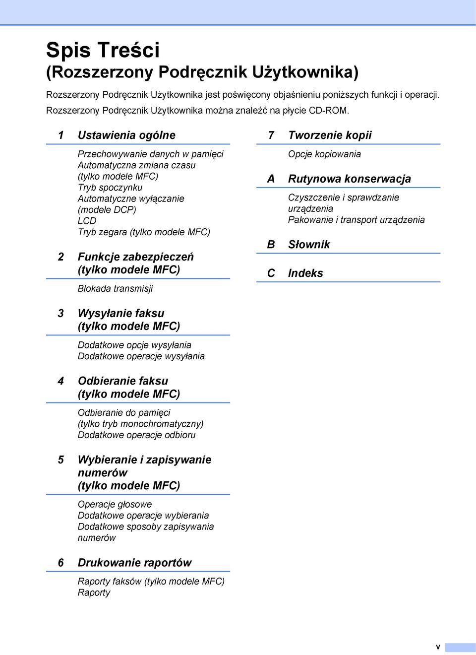 1 Ustawienia ogólne Przechowywanie danych w pamięci Automatyczna zmiana czasu (tylko modele MFC) Tryb spoczynku Automatyczne wyłączanie (modele DCP) LCD Tryb zegara (tylko modele MFC) 2 Funkcje