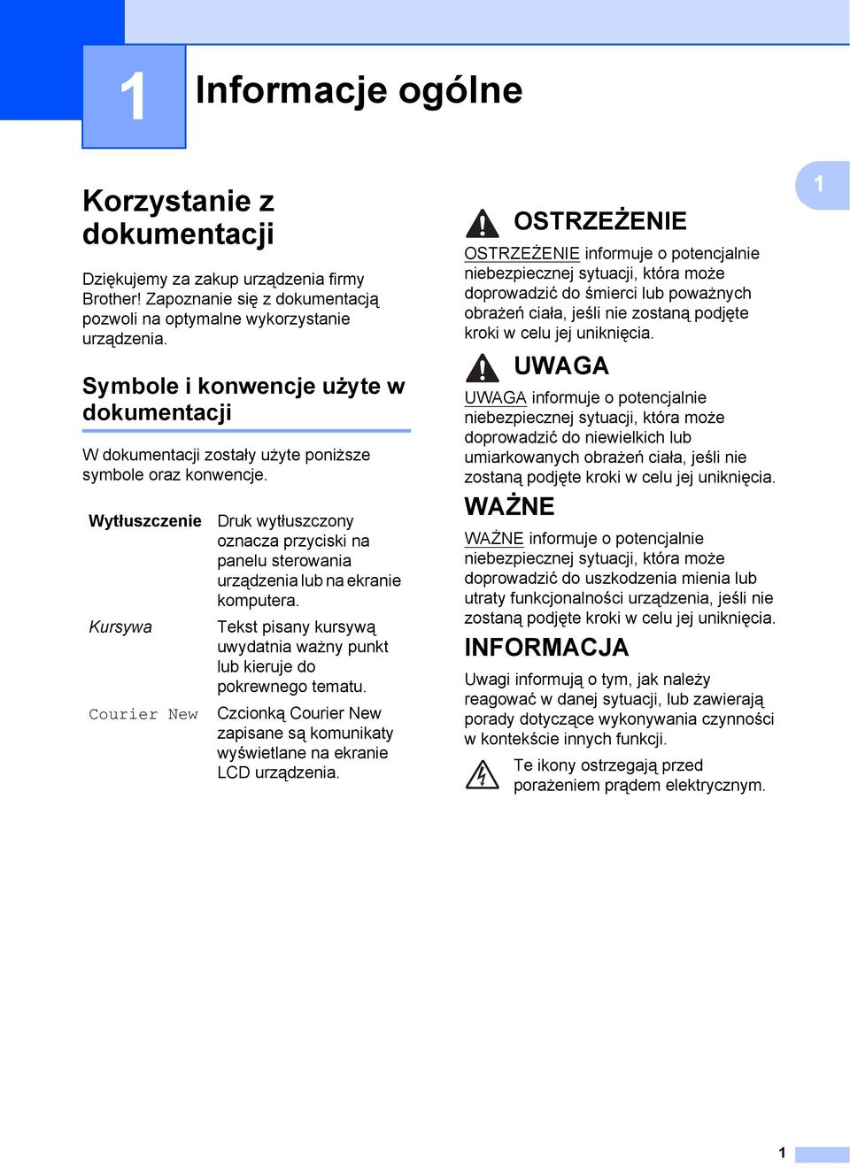 Wytłuszczenie Kursywa Courier New Druk wytłuszczony oznacza przyciski na panelu sterowania urządzenia lub na ekranie komputera.