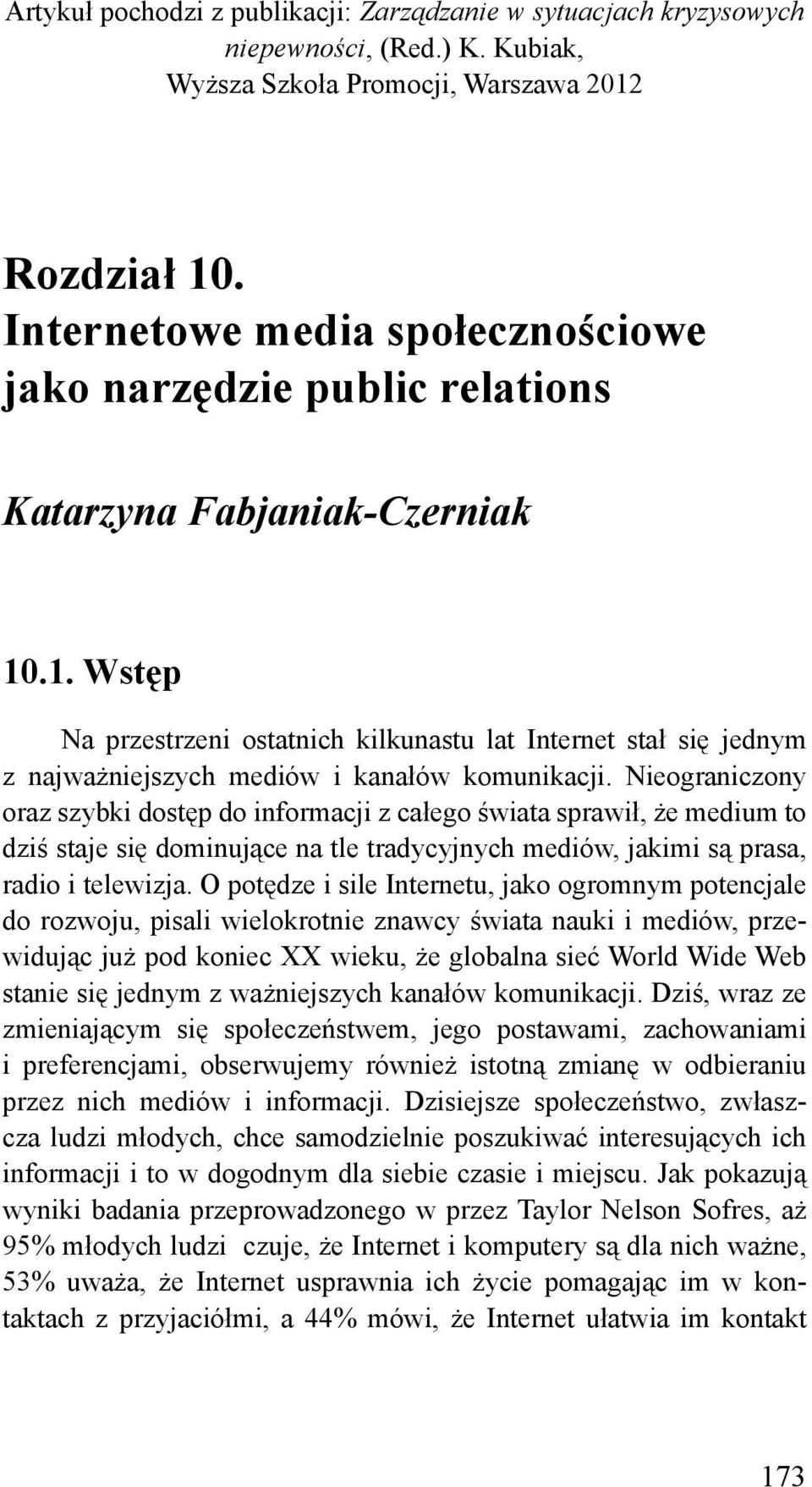 .1. Wstęp Na przestrzeni ostatnich kilkunastu lat Internet stał się jednym z najważniejszych mediów i kanałów komunikacji.