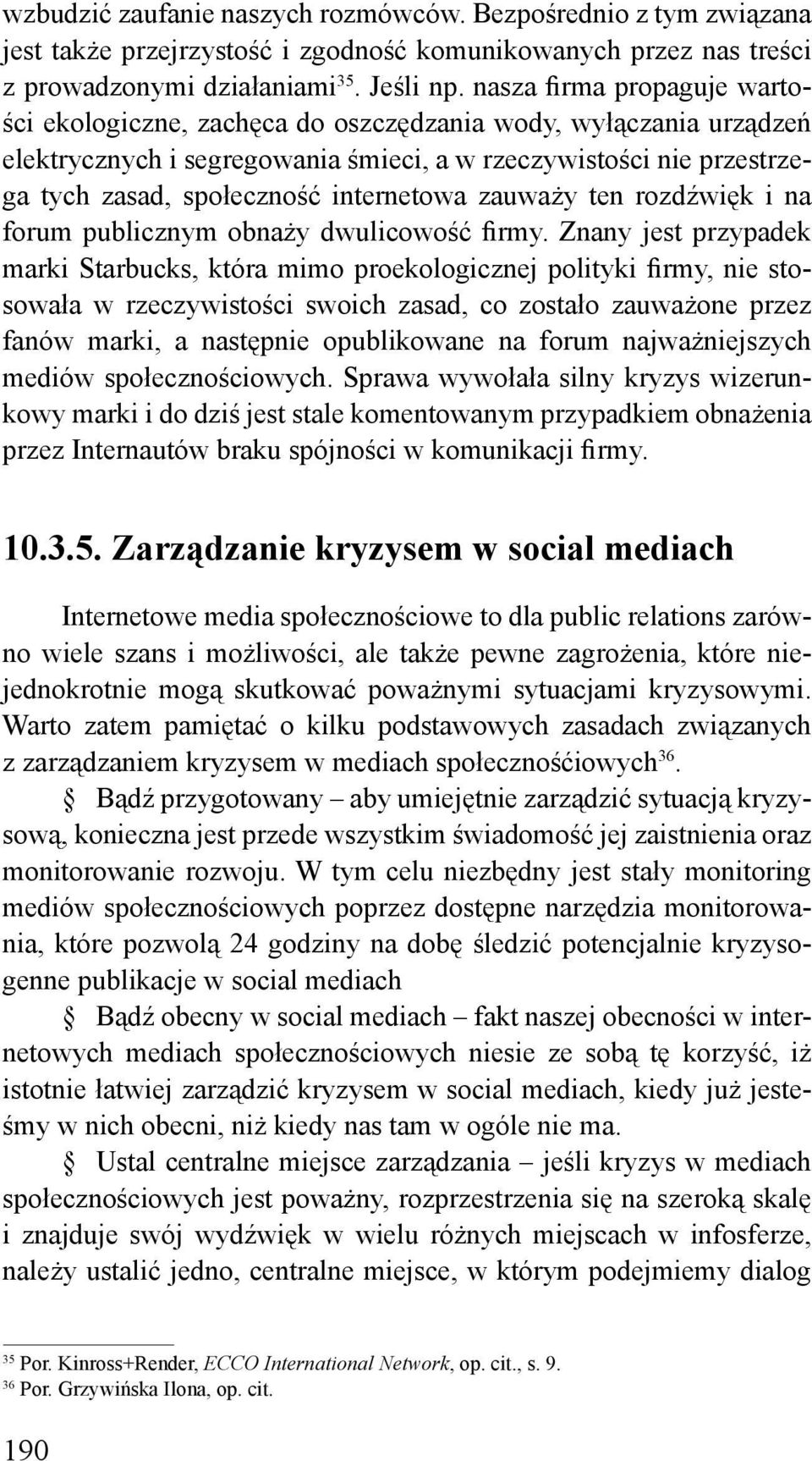 internetowa zauważy ten rozdźwięk i na forum publicznym obnaży dwulicowość firmy.