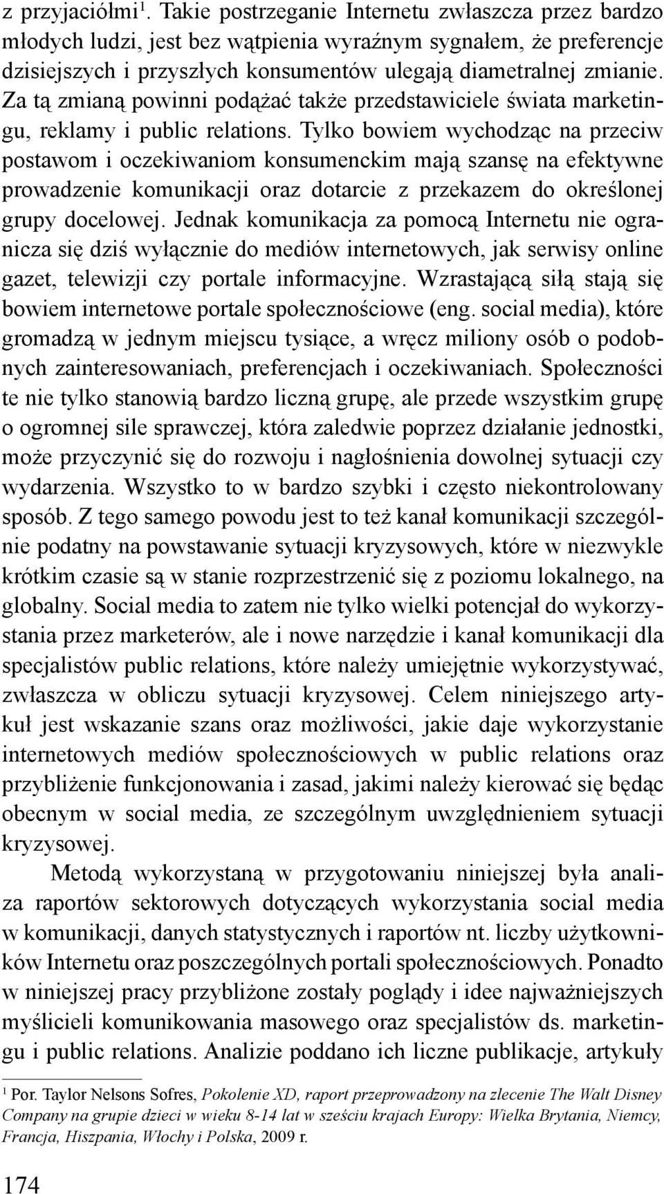 Za tą zmianą powinni podążać także przedstawiciele świata marketingu, reklamy i public relations.