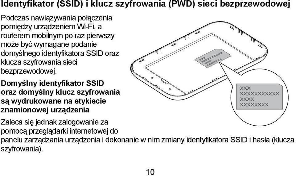 Domyślny identyfikator SSID oraz domyślny klucz szyfrowania są wydrukowane na etykiecie znamionowej urządzenia Zaleca się jednak