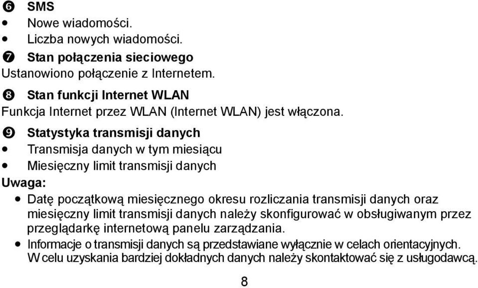 Statystyka transmisji danych Transmisja danych w tym miesiącu Miesięczny limit transmisji danych Uwaga: Datę początkową miesięcznego okresu rozliczania transmisji