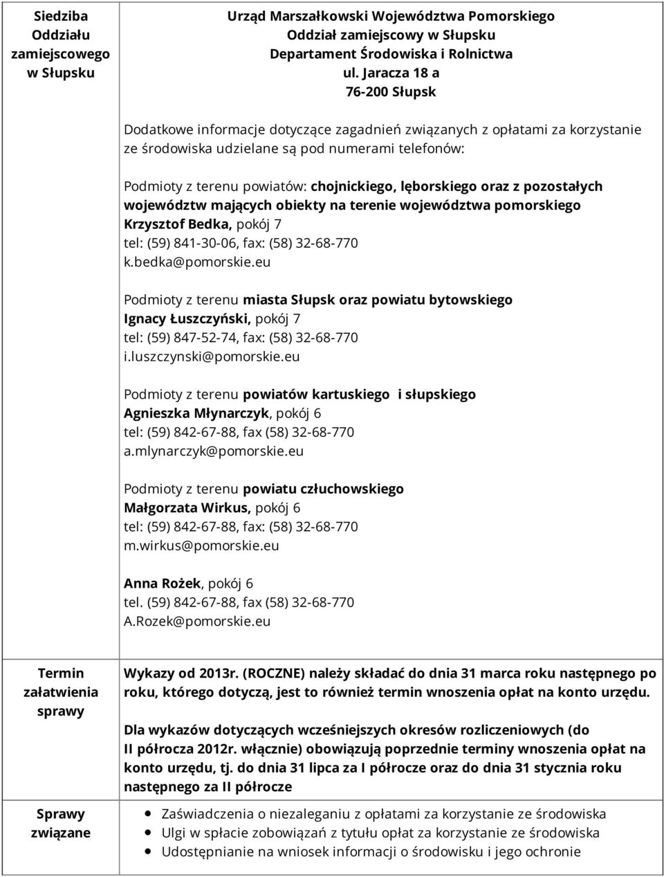 lęborskiego oraz z pozostałych województw mających obiekty na terenie województwa pomorskiego Krzysztof Bedka, pokój 7 tel: (59) 841-30-06, fax: (58) 32-68-770 k.bedka@pomorskie.