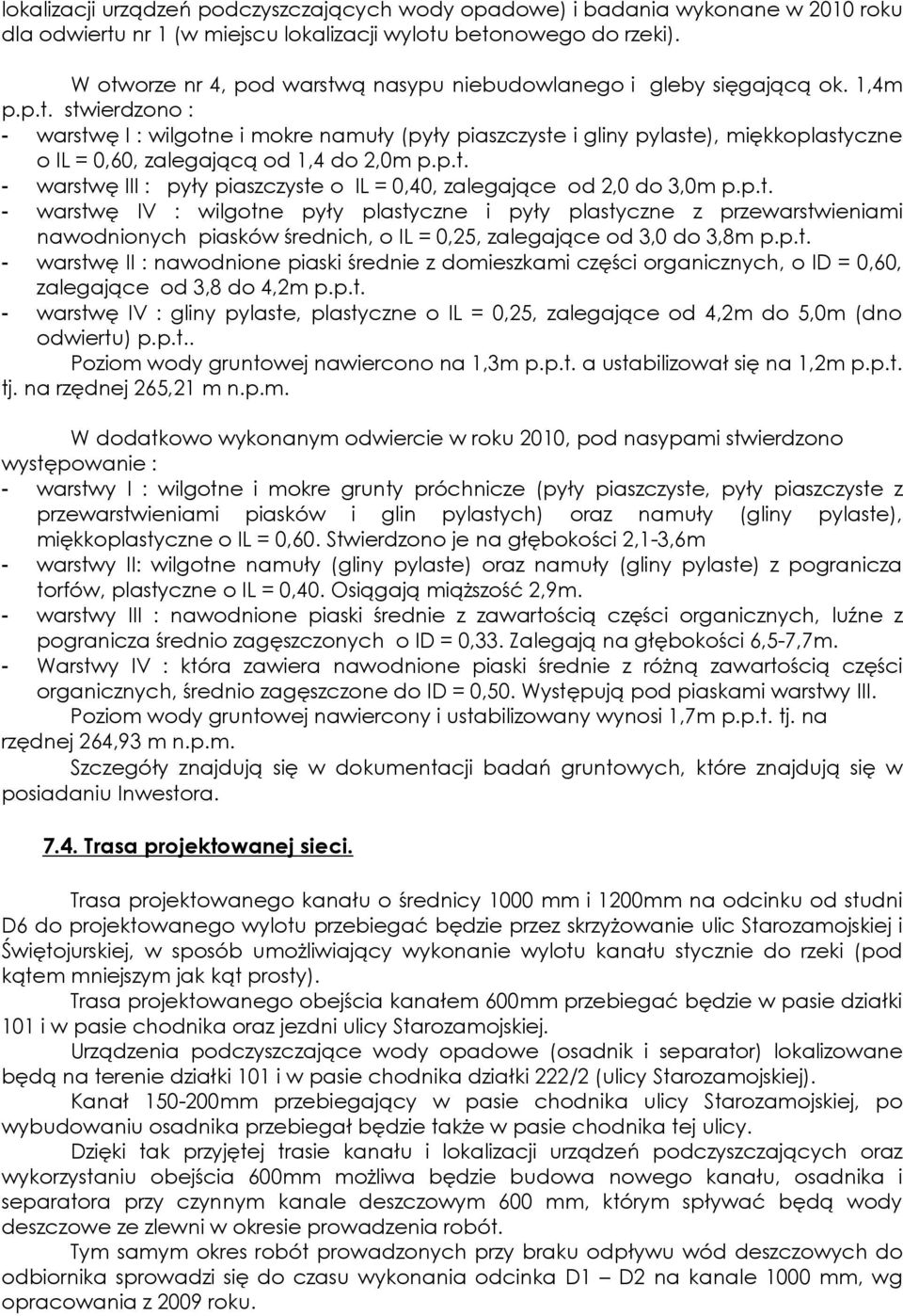 p.t. - warstwę III : pyły piaszczyste o IL = 0,40, zalegające od 2,0 do 3,0m p.p.t. - warstwę IV : wilgotne pyły plastyczne i pyły plastyczne z przewarstwieniami nawodnionych piasków średnich, o IL = 0,25, zalegające od 3,0 do 3,8m p.