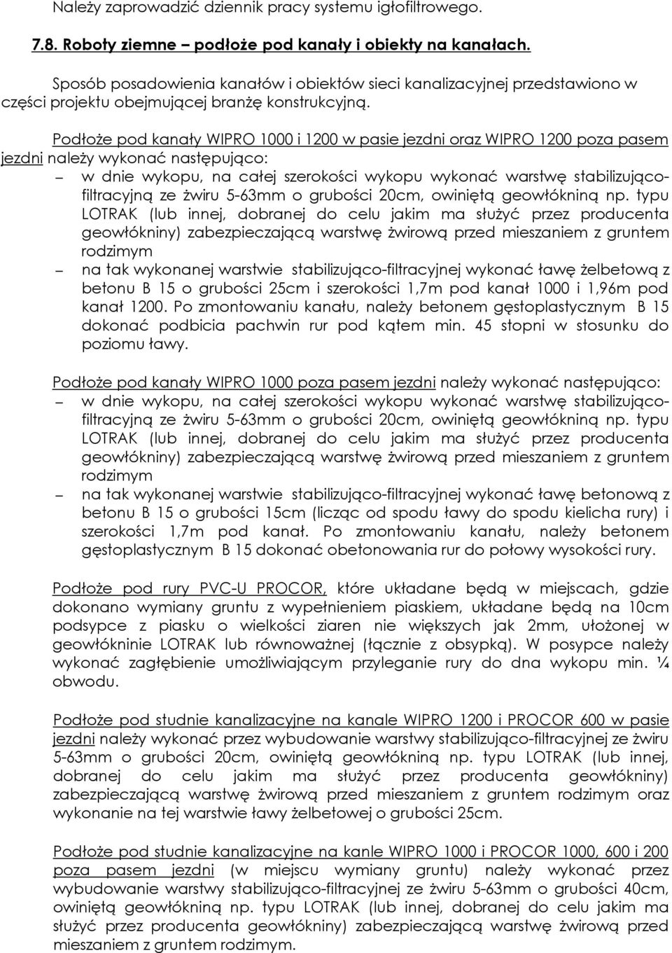 PodłoŜe pod kanały WIPRO 000 i 200 w pasie jezdni oraz WIPRO 200 poza pasem jezdni naleŝy wykonać następująco: w dnie wykopu, na całej szerokości wykopu wykonać warstwę stabilizującofiltracyjną ze