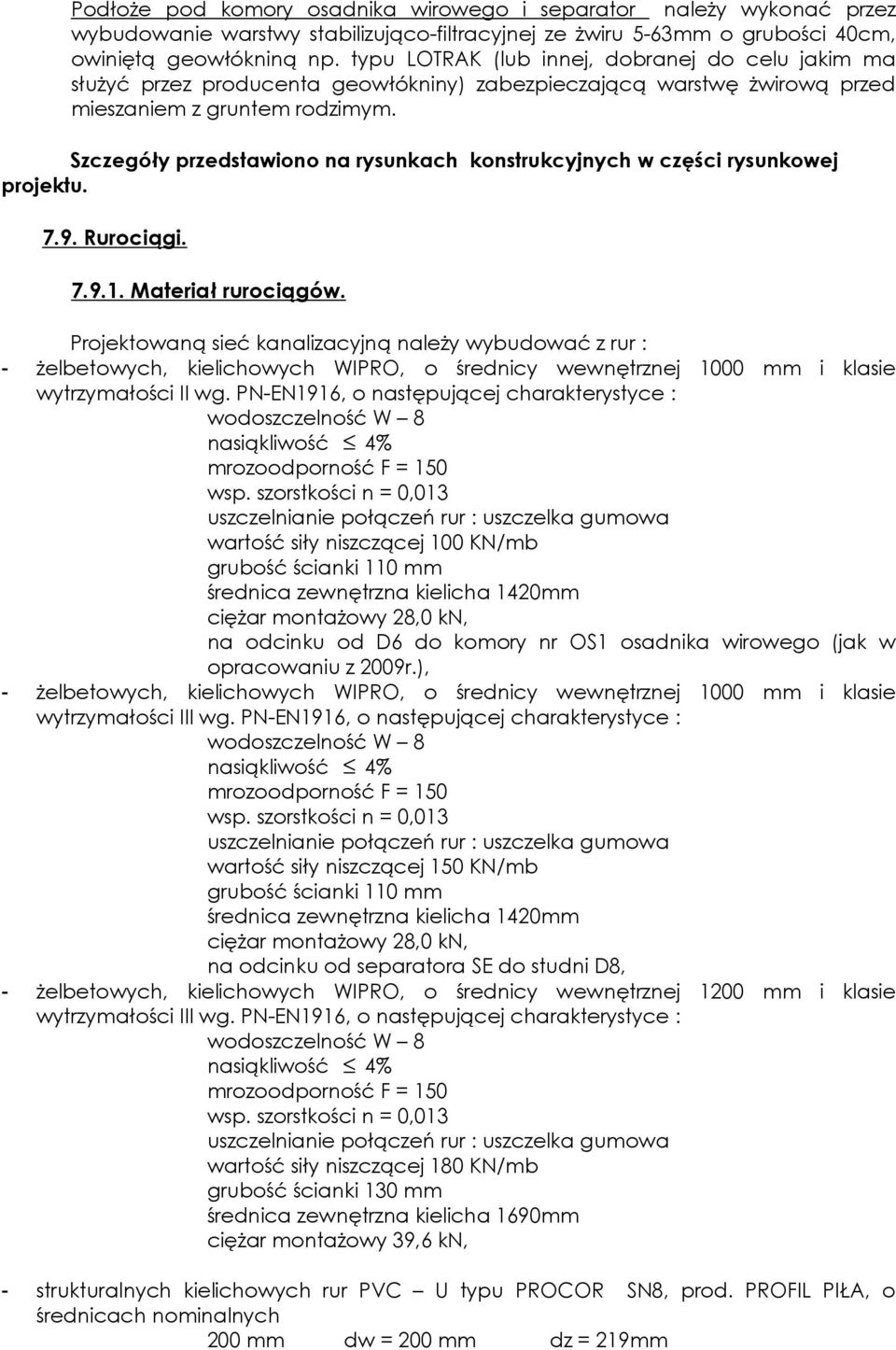 Szczegóły przedstawiono na rysunkach konstrukcyjnych w części rysunkowej projektu. 7.9. Rurociągi. 7.9.. Materiał rurociągów.