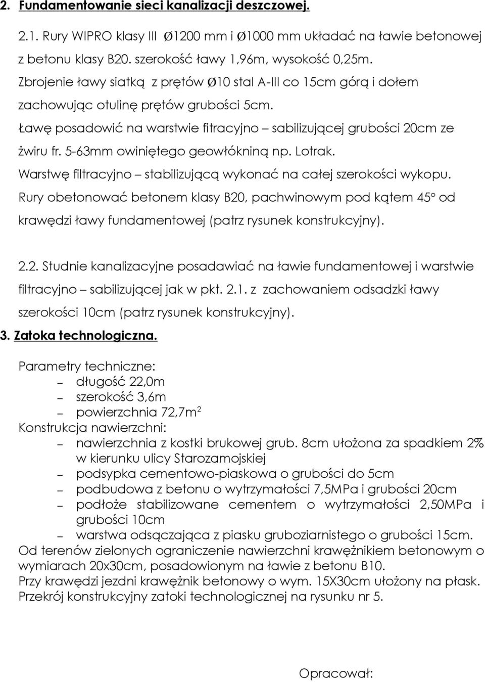 5-63mm owiniętego geowłókniną np. Lotrak. Warstwę filtracyjno stabilizującą wykonać na całej szerokości wykopu.