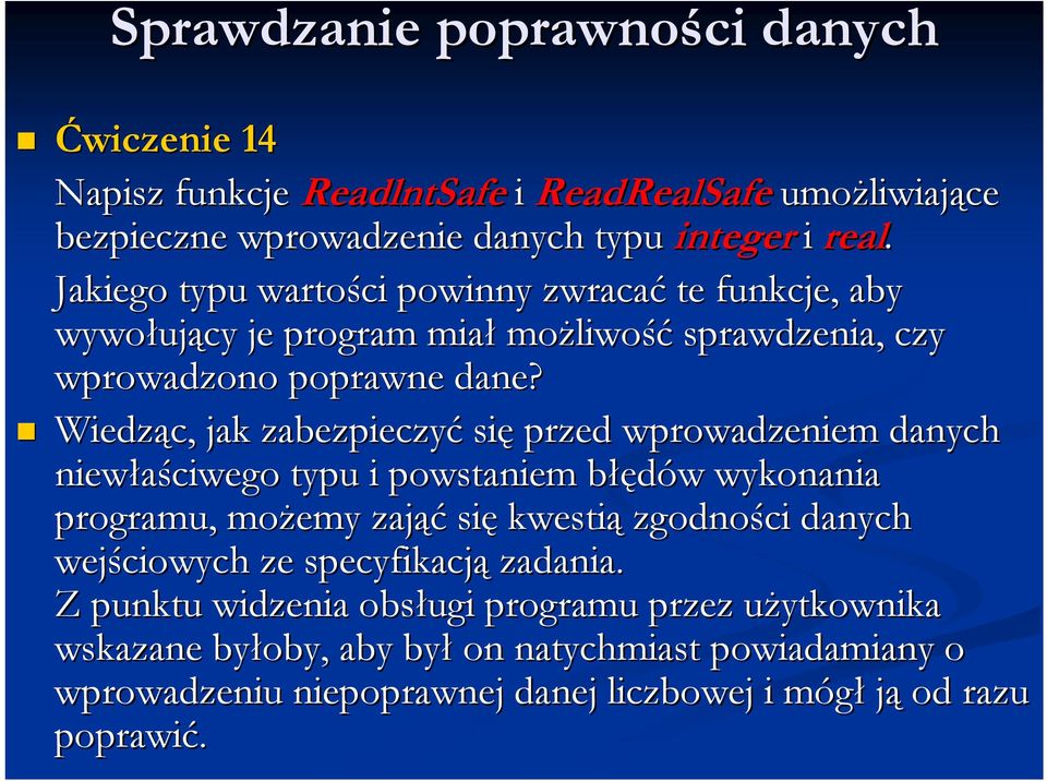 Wiedząc, jak zabezpieczyć się przed wprowadzeniem danych niewłaściwego typu i powstaniem błęb łędów w wykonania programu, możemy zająć się kwestią zgodności danych