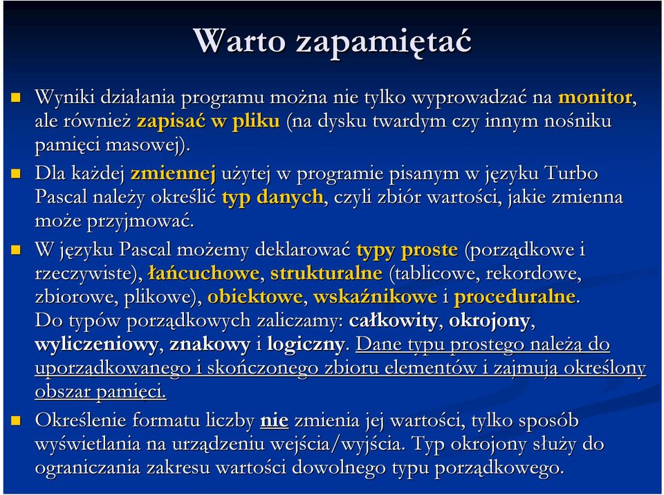 W języku j Pascal możemy deklarować typy proste (porządkowe i rzeczywiste), łańcuchowe, strukturalne (tablicowe, rekordowe, zbiorowe, plikowe), obiektowe, wskaźnikowe i proceduralne.