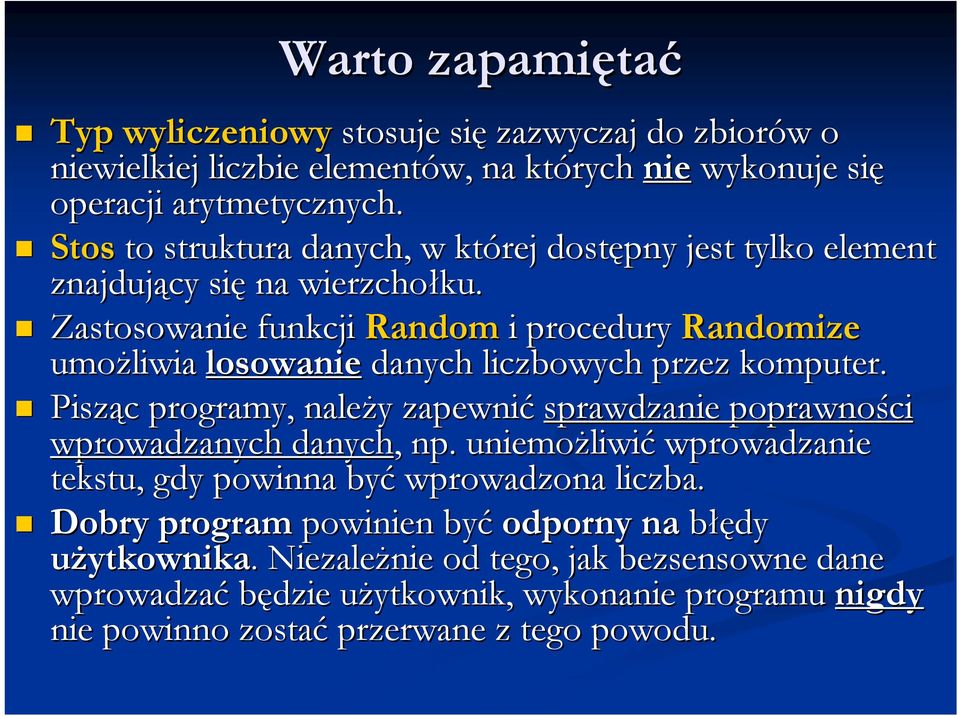 Zastosowanie funkcji Random i procedury Randomize umożliwia losowanie danych liczbowych przez komputer.