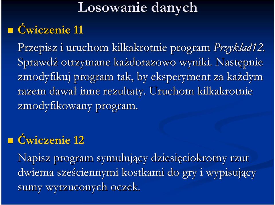 Następnie zmodyfikuj program tak, by eksperyment za każdym razem dawał inne rezultaty.