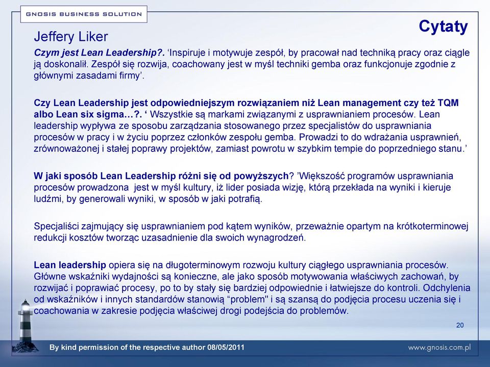 Czy Lean Leadership jest odpowiedniejszym rozwiązaniem niż Lean management czy też TQM albo Lean six sigma?. Wszystkie są markami związanymi z usprawnianiem procesów.