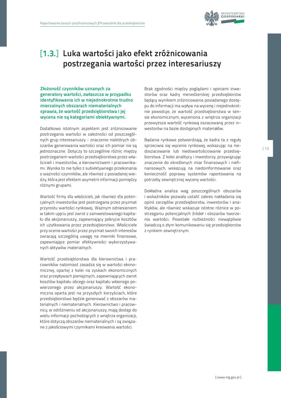 trudno mierzalnych obszarach niematerialnych sprawia, że wartość przedsiębiorstwa i jej wycena nie są kategoriami obiektywnymi.