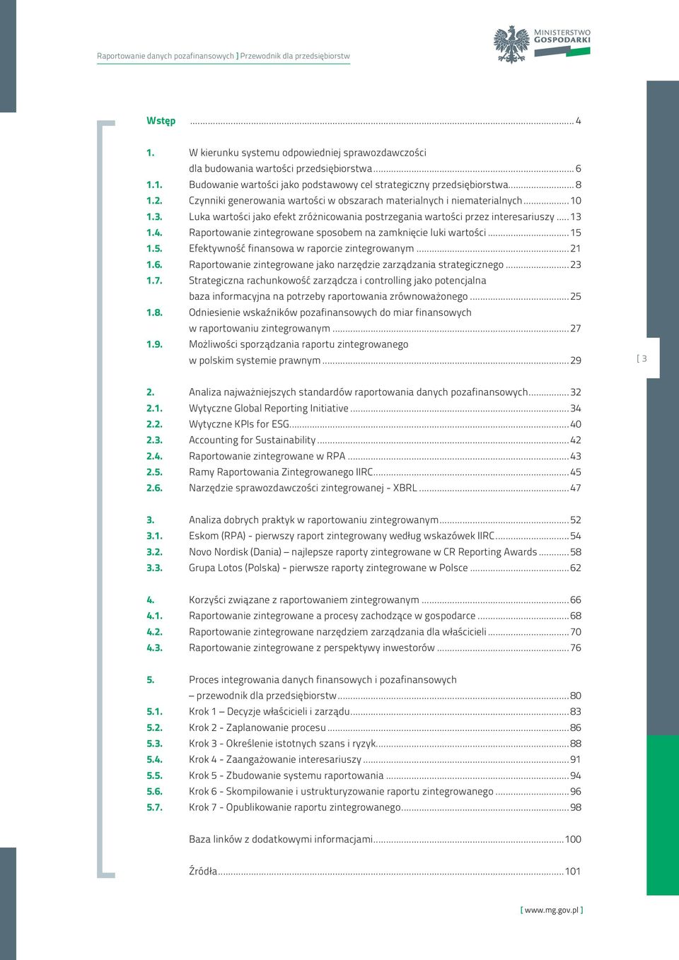 Raportowanie zintegrowane sposobem na zamknięcie luki wartości...15 1.5. Efektywność finansowa w raporcie zintegrowanym...21 1.6. Raportowanie zintegrowane jako narzędzie zarządzania strategicznego.