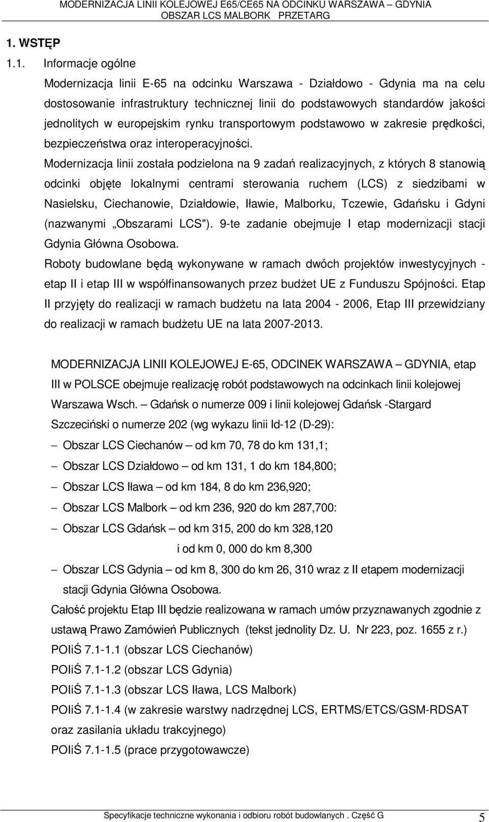 Modernizacja linii została podzielona na 9 zadań realizacyjnych, z których 8 stanowią odcinki objęte lokalnymi centrami sterowania ruchem (LCS) z siedzibami w Nasielsku, Ciechanowie, Działdowie,