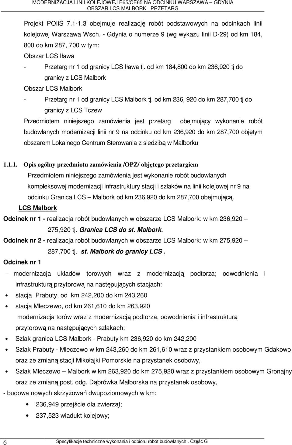 od km 184,800 do km 236,920 tj do granicy z LCS Malbork Obszar LCS Malbork - Przetarg nr 1 od granicy LCS Malbork tj.