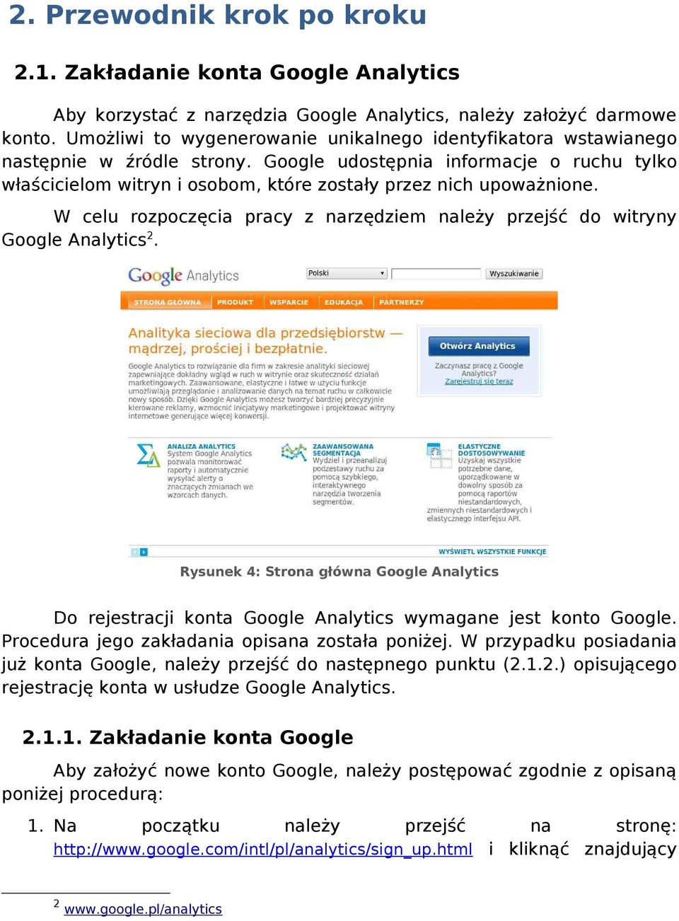 Google udostępnia informacje o ruchu tylko właścicielom witryn i osobom, które zostały przez nich upoważnione. W celu rozpoczęcia pracy z narzędziem należy przejść do witryny Google Analytics2.