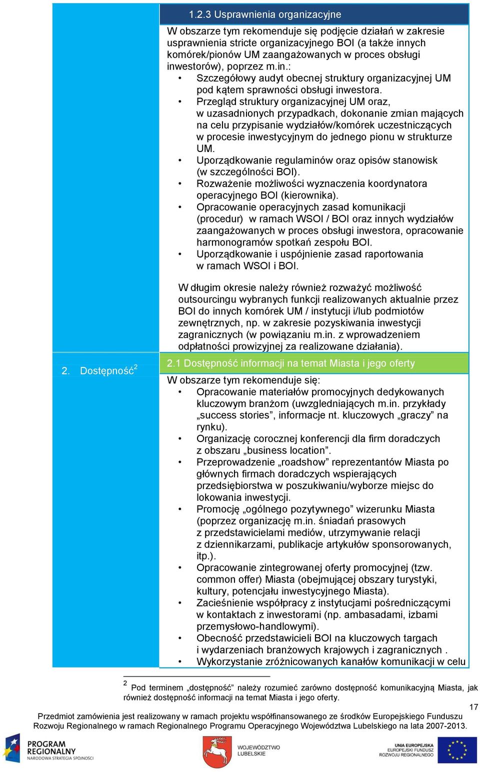 Przegląd struktury organizacyjnej UM oraz, w uzasadnionych przypadkach, dokonanie zmian mających na celu przypisanie wydziałów/komórek uczestniczących w procesie inwestycyjnym do jednego pionu w