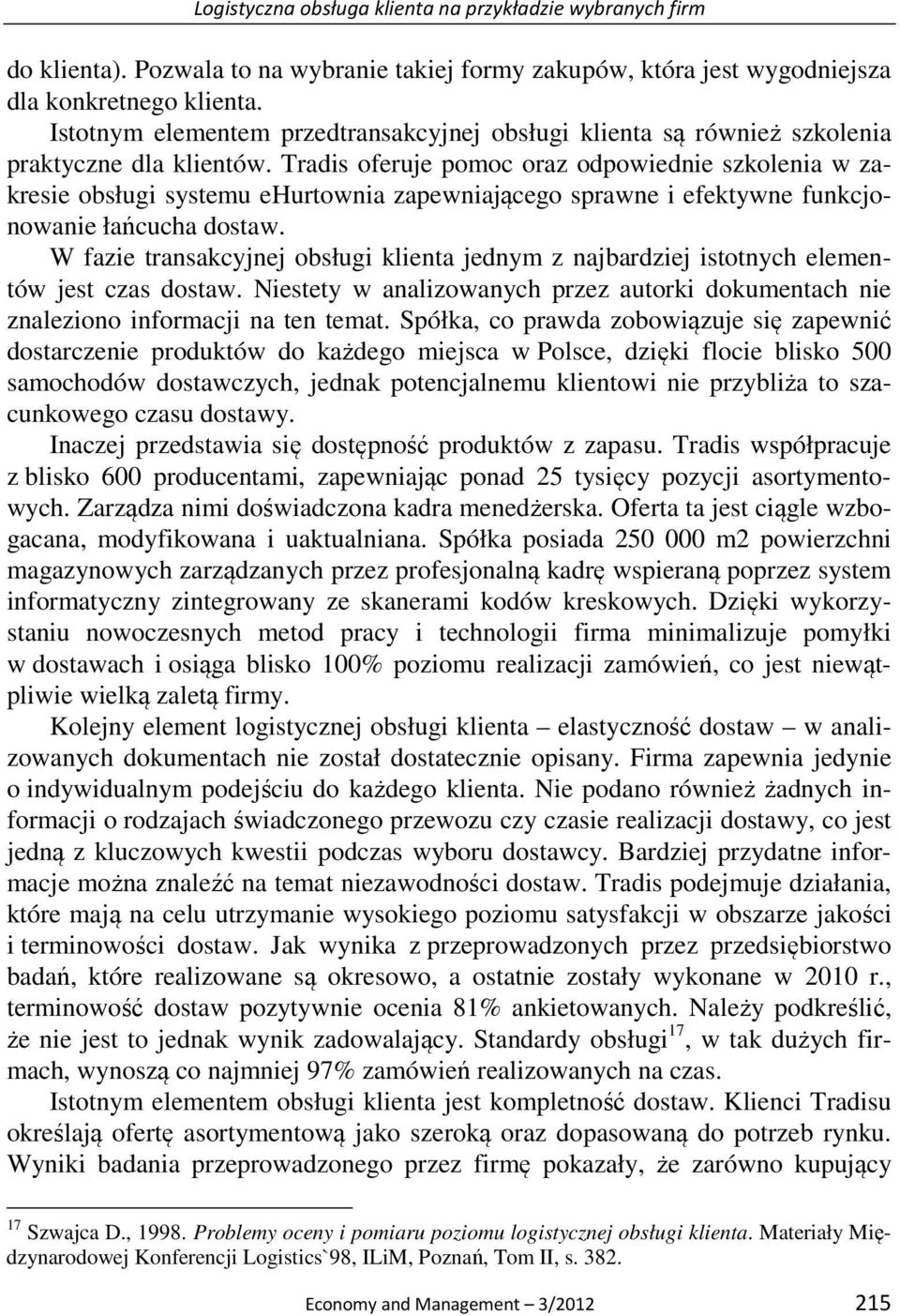 Tradis oferuje pomoc oraz odpowiednie szkolenia w zakresie obsługi systemu ehurtownia zapewniającego sprawne i efektywne funkcjonowanie łańcucha dostaw.