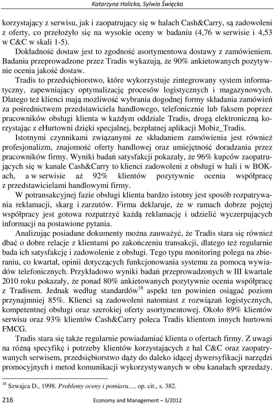 Tradis to przedsiębiorstwo, które wykorzystuje zintegrowany system informatyczny, zapewniający optymalizację procesów logistycznych i magazynowych.