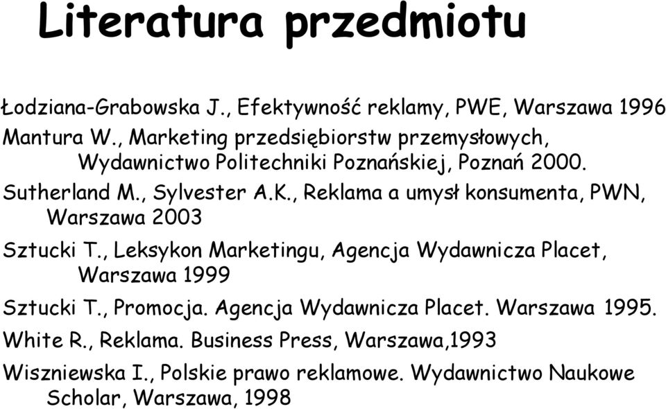 , Reklama a umysł konsumenta, PWN, Warszawa 2003 Sztucki T., Leksykon Marketingu, Agencja Wydawnicza Placet, Warszawa 1999 Sztucki T.