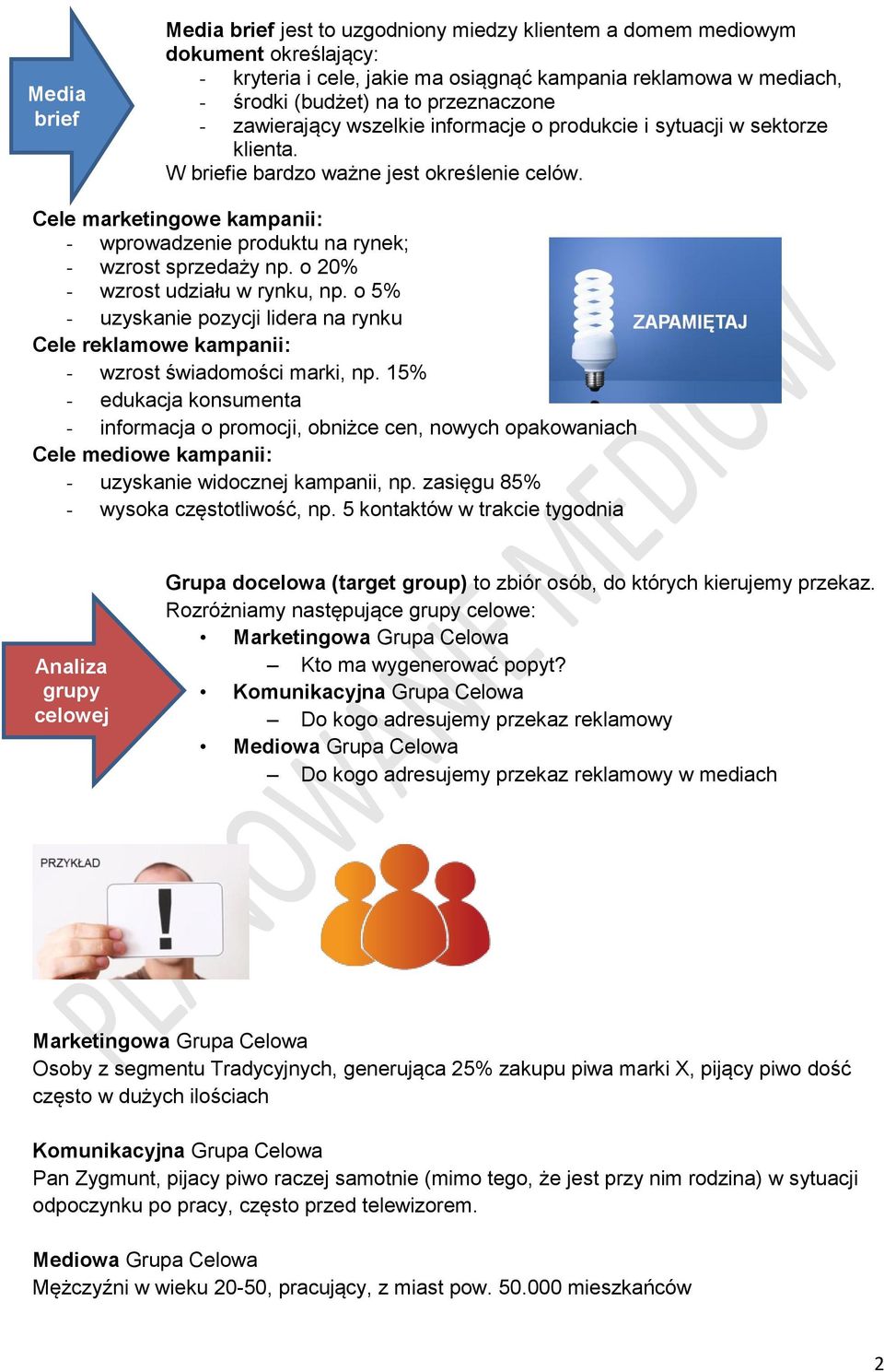 Cele marketingowe kampanii: - wprowadzenie produktu na rynek; - wzrost sprzedaży np. o 20% - wzrost udziału w rynku, np.