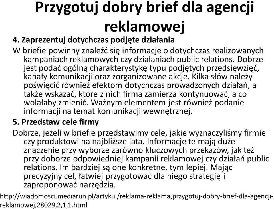 Dobrze jest podać ogólną charakterystykę typu podjętych przedsięwzięć, kanały komunikacji oraz zorganizowane akcje.