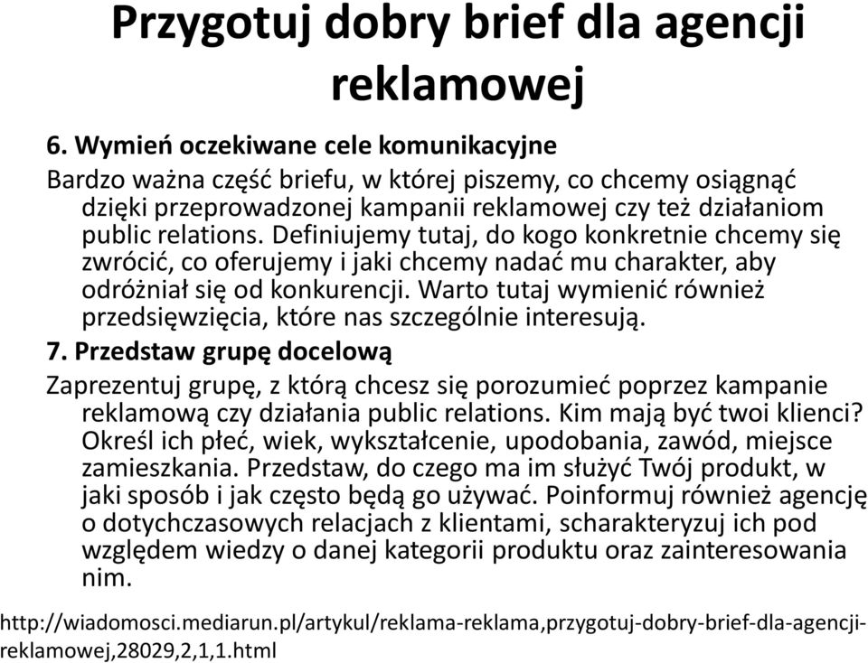 Definiujemy tutaj, do kogo konkretnie chcemy się zwrócić, co oferujemy i jaki chcemy nadać mu charakter, aby odróżniał się od konkurencji.