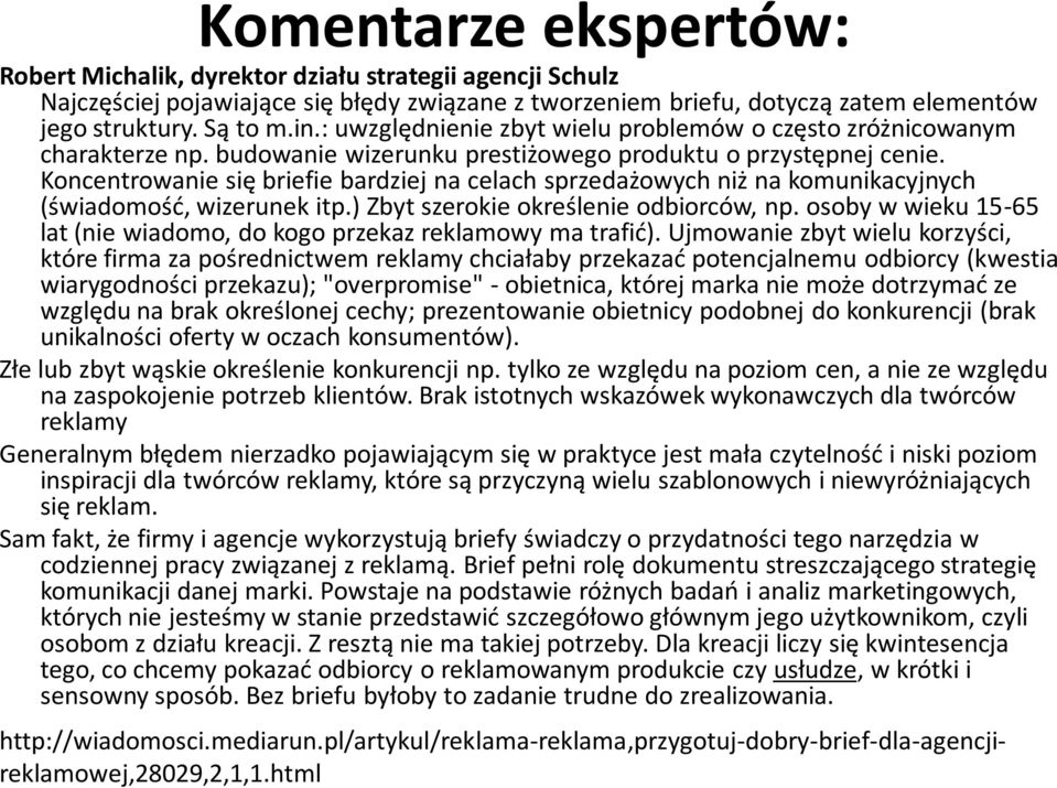 Koncentrowanie się briefie bardziej na celach sprzedażowych niż na komunikacyjnych (świadomość, wizerunek itp.) Zbyt szerokie określenie odbiorców, np.