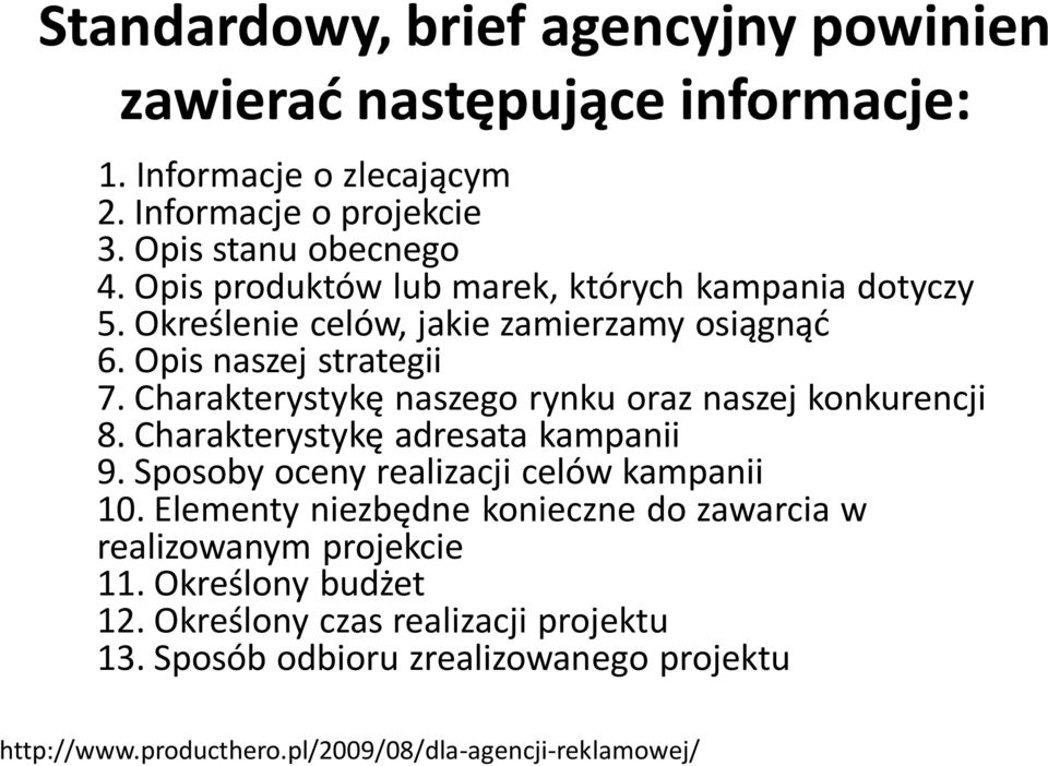 Charakterystykę naszego rynku oraz naszej konkurencji 8. Charakterystykę adresata kampanii 9. Sposoby oceny realizacji celów kampanii 10.