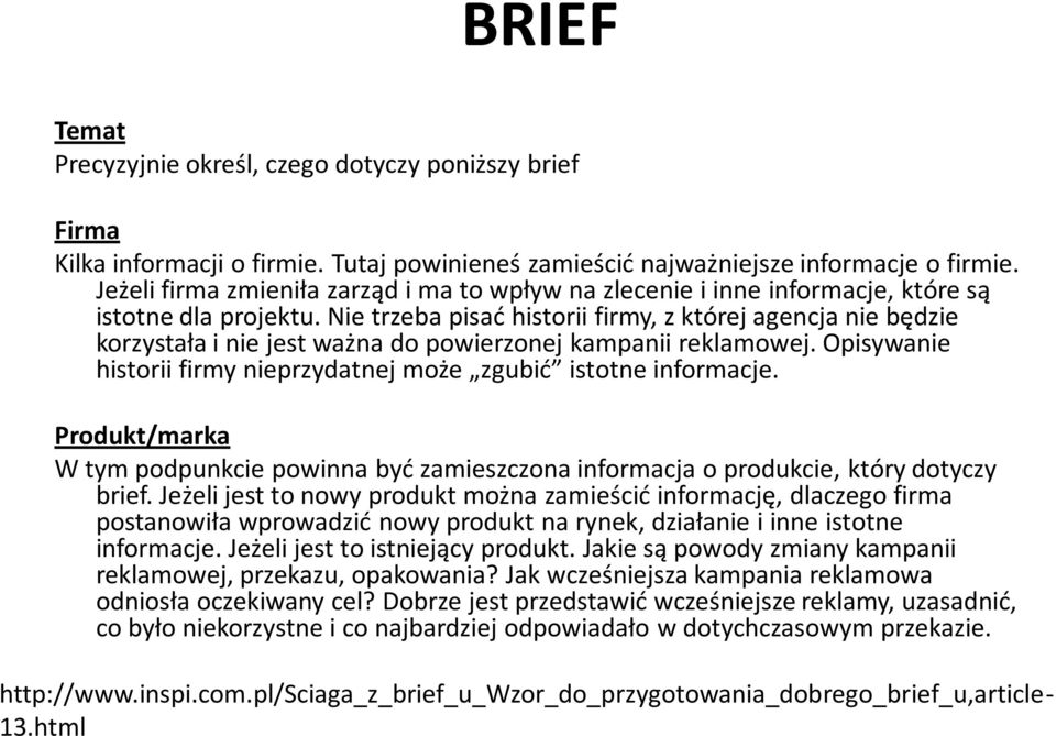 Nie trzeba pisać historii firmy, z której agencja nie będzie korzystała i nie jest ważna do powierzonej kampanii reklamowej. Opisywanie historii firmy nieprzydatnej może zgubić istotne informacje.