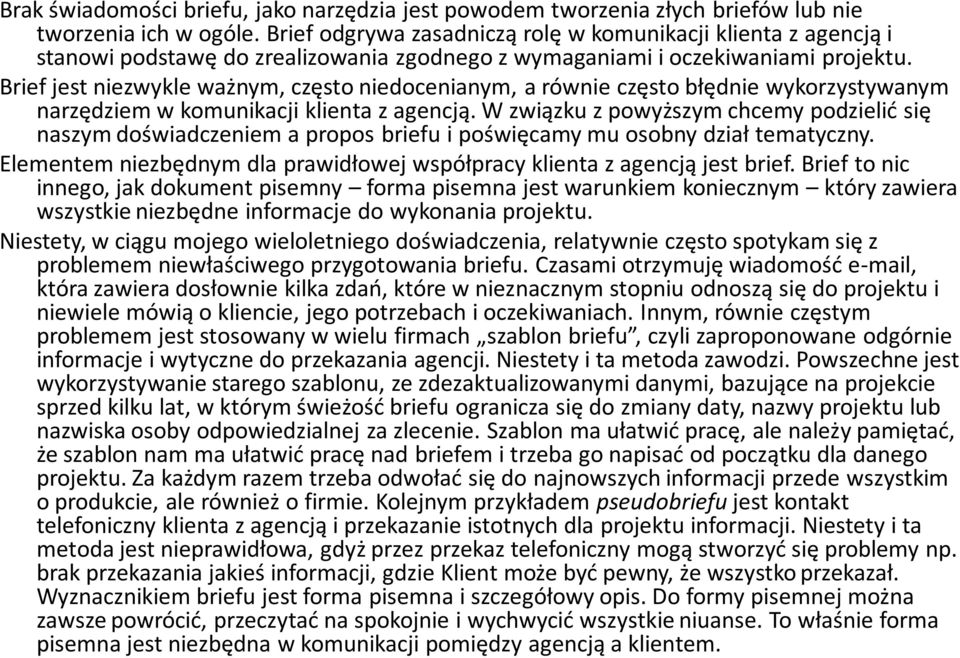 Brief jest niezwykle ważnym, często niedocenianym, a równie często błędnie wykorzystywanym narzędziem w komunikacji klienta z agencją.