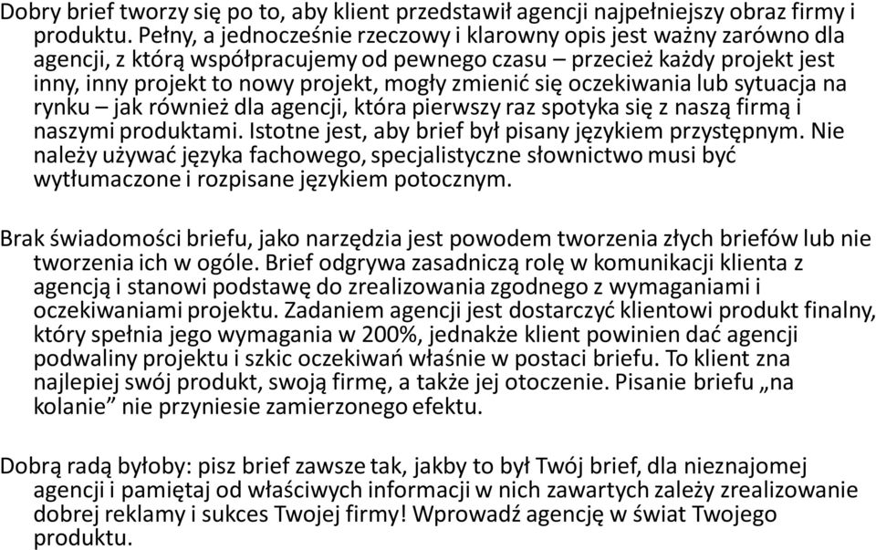 się oczekiwania lub sytuacja na rynku jak również dla agencji, która pierwszy raz spotyka się z naszą firmą i naszymi produktami. Istotne jest, aby brief był pisany językiem przystępnym.