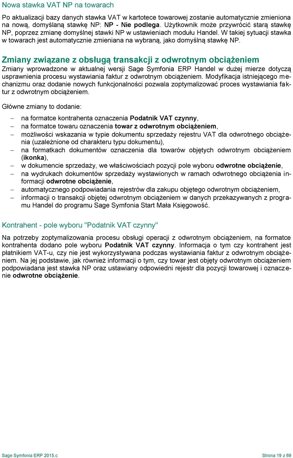 W takiej sytuacji stawka w towarach jest automatycznie zmieniana na wybraną, jako domyślną stawkę NP.