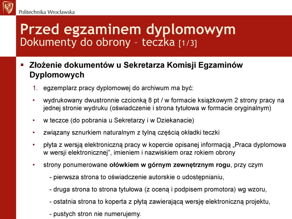 oryginalnym) w teczce (do pobrania u Sekretarzy i w Dziekanacie) związany sznurkiem naturalnym z tylną częścią okładki teczki płyta z wersją elektroniczną pracy w kopercie opisanej informacją Praca