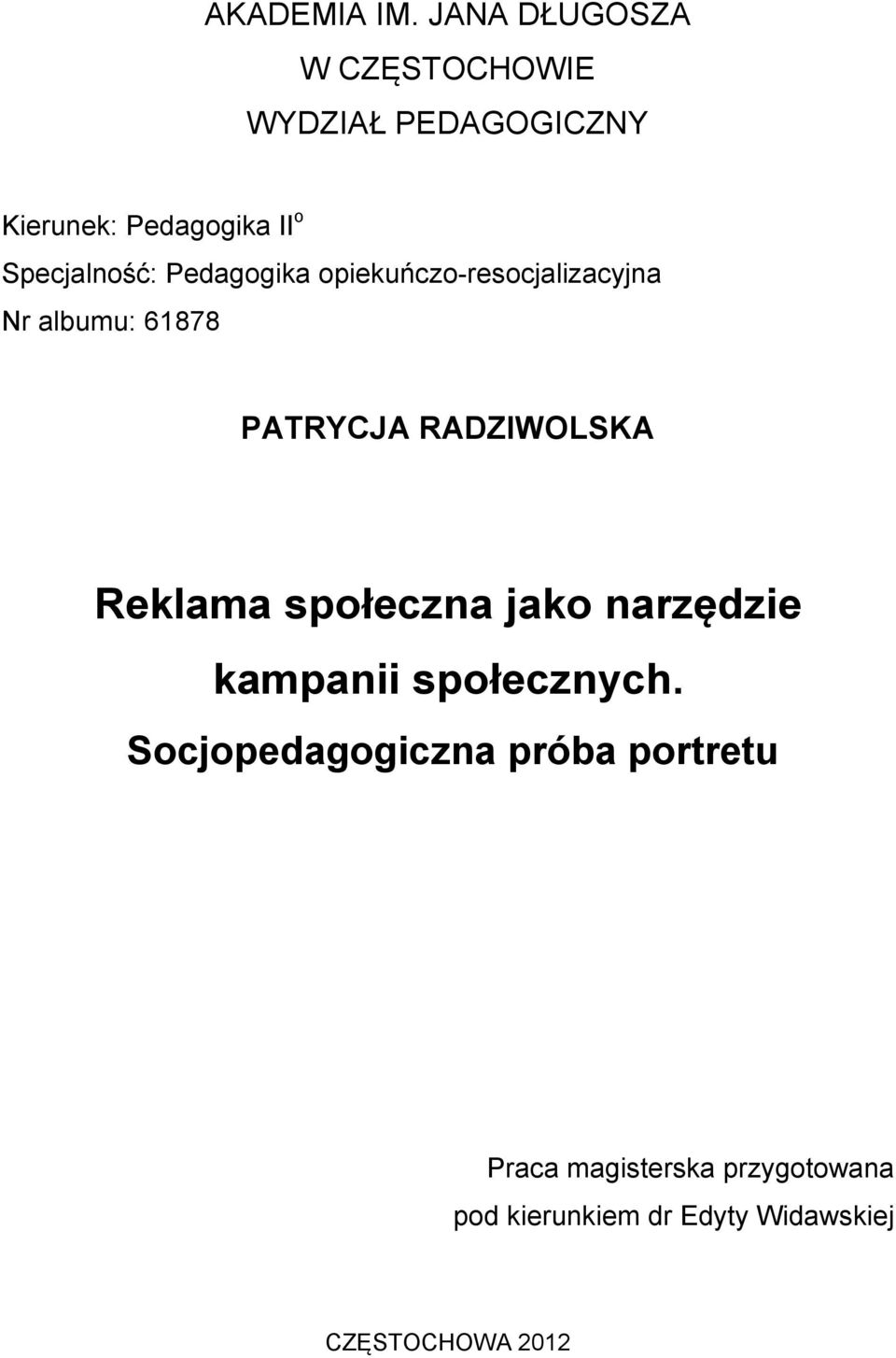 Specjalność: Pedagogika opiekuńczo-resocjalizacyjna Nr albumu: 61878 PATRYCJA