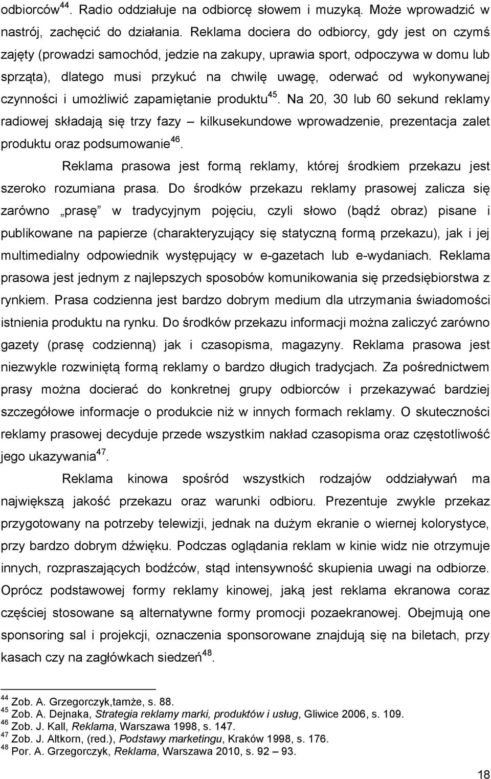 czynności i umożliwić zapamiętanie produktu 45. Na 20, 30 lub 60 sekund reklamy radiowej składają się trzy fazy kilkusekundowe wprowadzenie, prezentacja zalet produktu oraz podsumowanie 46.