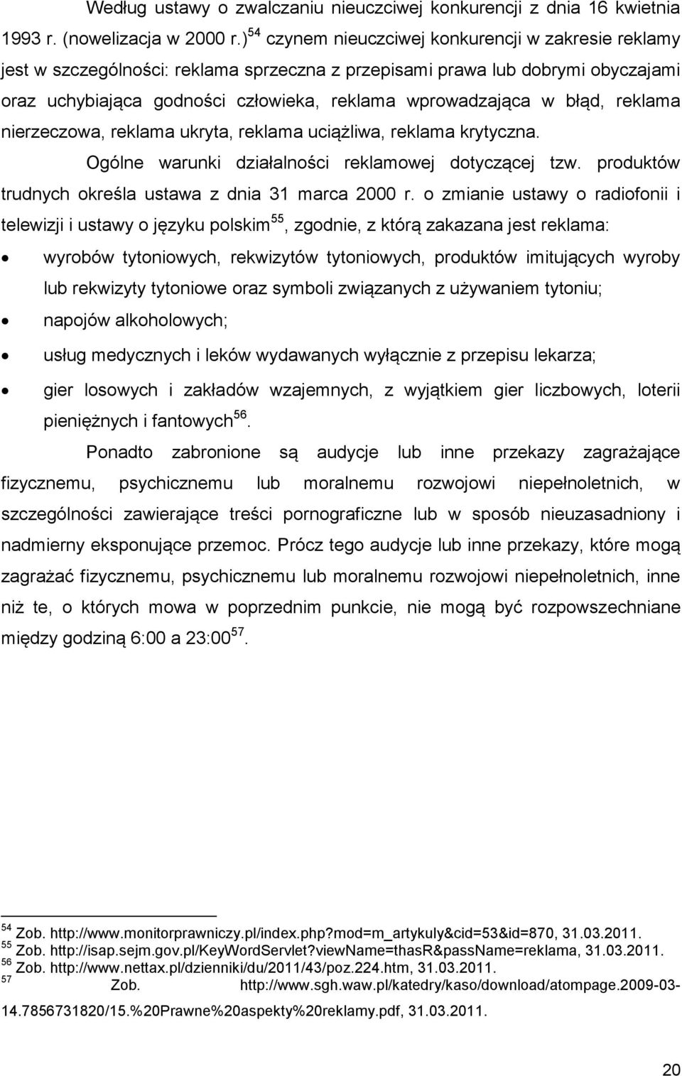 błąd, reklama nierzeczowa, reklama ukryta, reklama uciążliwa, reklama krytyczna. Ogólne warunki działalności reklamowej dotyczącej tzw. produktów trudnych określa ustawa z dnia 31 marca 2000 r.