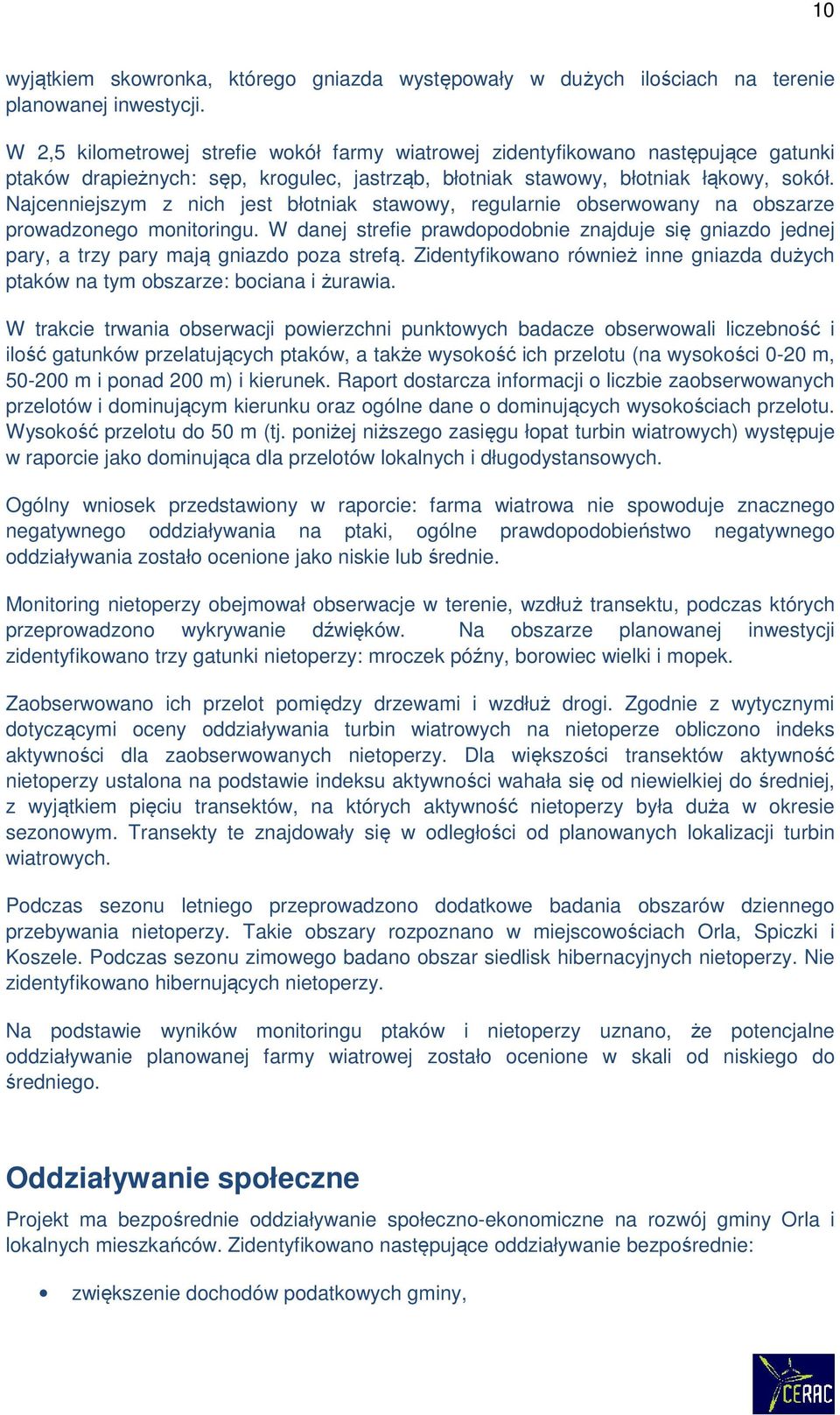 Najcenniejszym z nich jest błotniak stawowy, regularnie obserwowany na obszarze prowadzonego monitoringu.