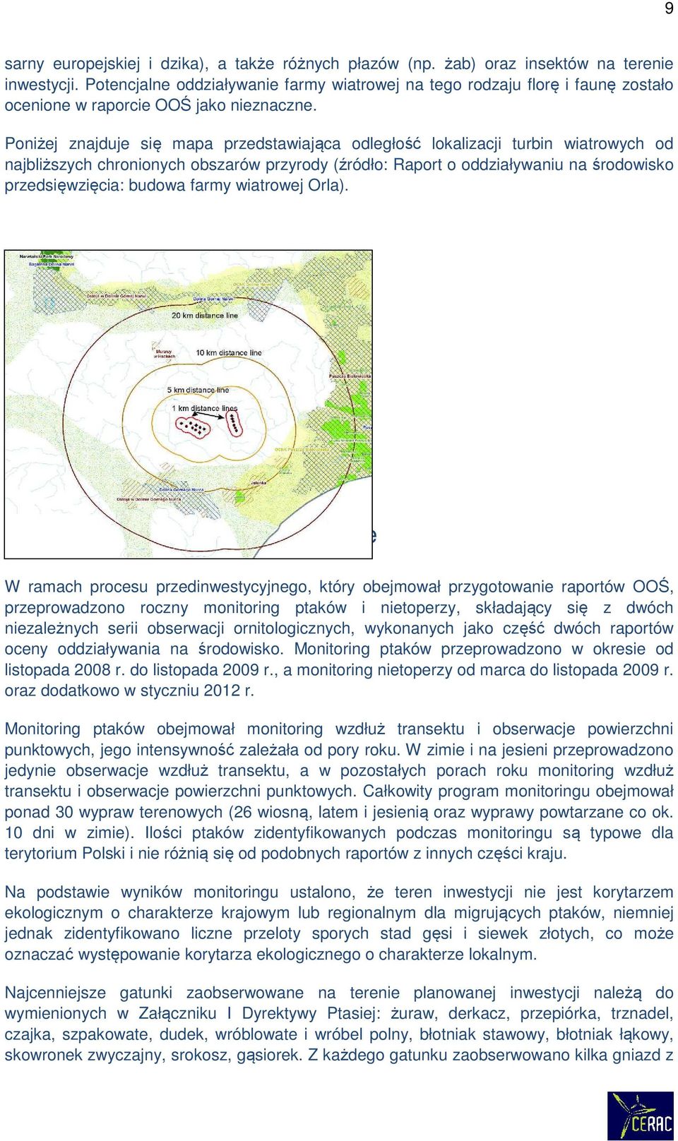 Poniżej znajduje się mapa przedstawiająca odległość lokalizacji turbin wiatrowych od najbliższych chronionych obszarów przyrody (źródło: Raport o oddziaływaniu na środowisko przedsięwzięcia: budowa