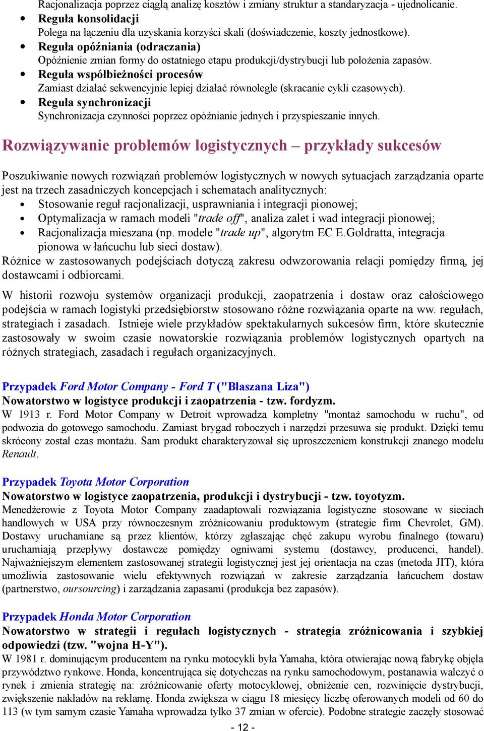 Reguła opóźniania (odraczania) Opóźnienie zmian formy do ostatniego etapu produkcji/dystrybucji lub położenia zapasów.