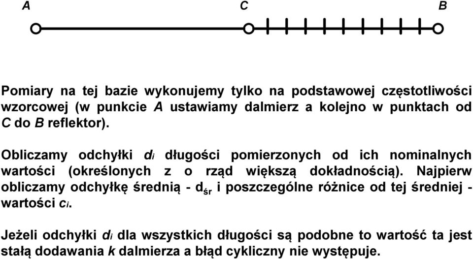 Obliczamy odchyłki di długości pomierzonych od ich nominalnych wartości (określonych z o rząd większą dokładnością).