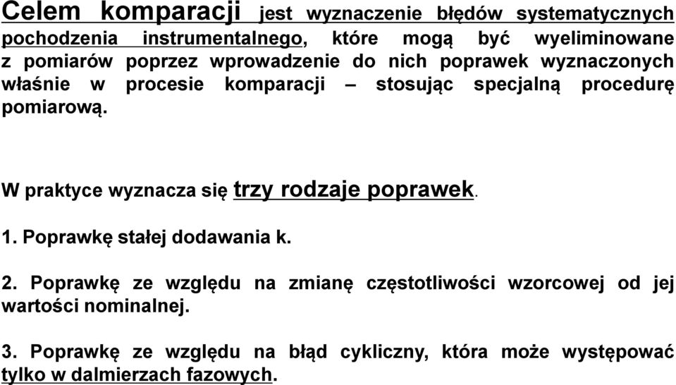 W praktyce wyznacza się trzy rodzaje poprawek. 1. Poprawkę stałej dodawania k. 2.