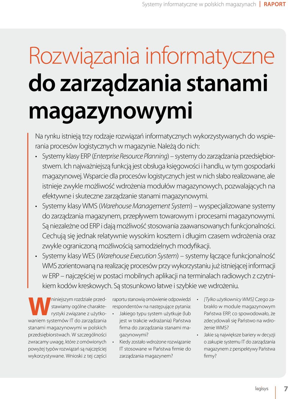 Ich najważniejszą funkcją jest obsługa księgowości i handlu, w tym gospodarki magazynowej.