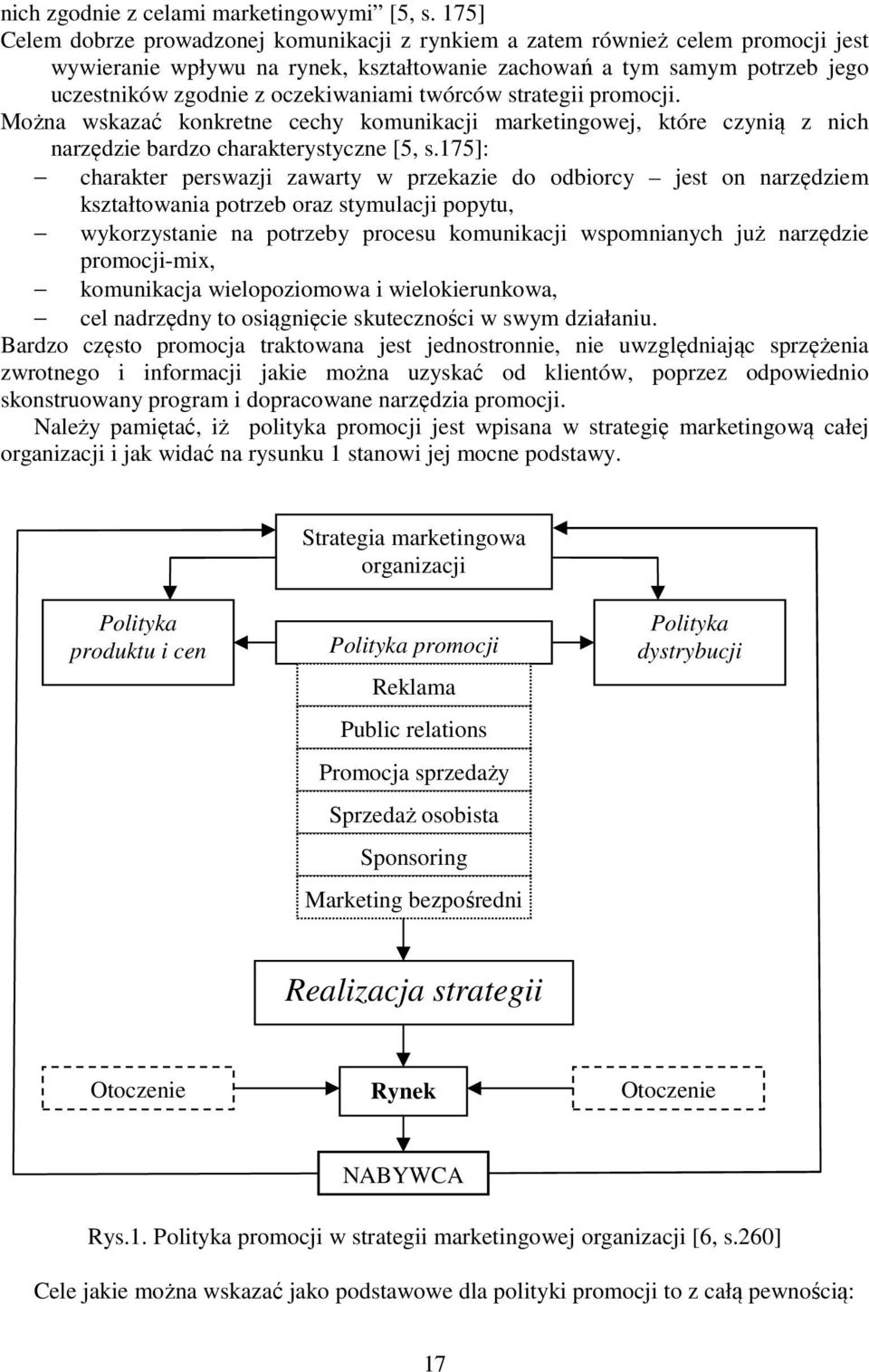 twórców strategii promocji. Można wskazać konkretne cechy komunikacji marketingowej, które czynią z nich narzędzie bardzo charakterystyczne [5, s.