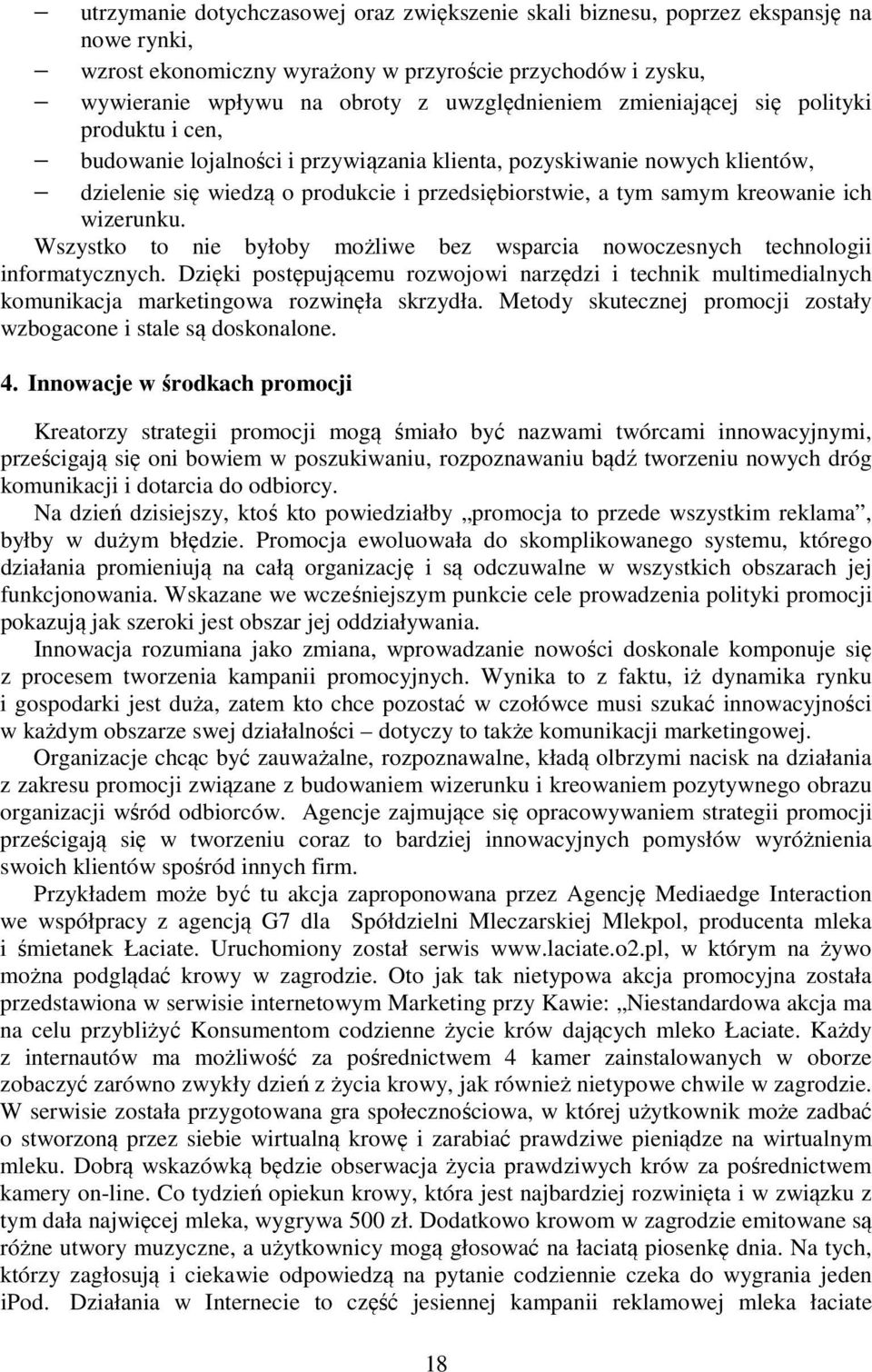 wizerunku. Wszystko to nie byłoby możliwe bez wsparcia nowoczesnych technologii informatycznych.