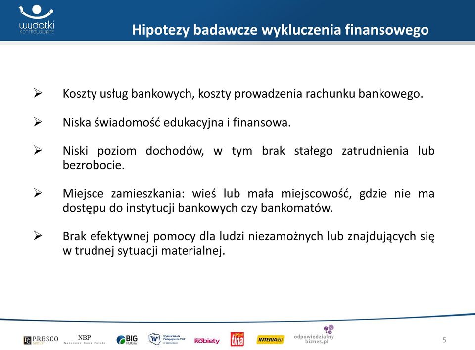 Niski poziom dochodów, w tym brak stałego zatrudnienia lub bezrobocie.